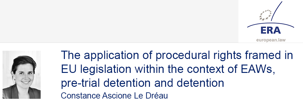 e-Presentation Constance Ascione Le Dréau (321SDT28e): The application of procedural rights framed in EU legislation within the context of EAWs, pre-trial detention and detention