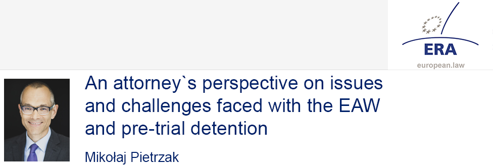 e-Presentation Mikołaj Pietrzak (321SDT28e): An attorney`s perspective on issues and challenges faced with the EAW and pre-trial detention