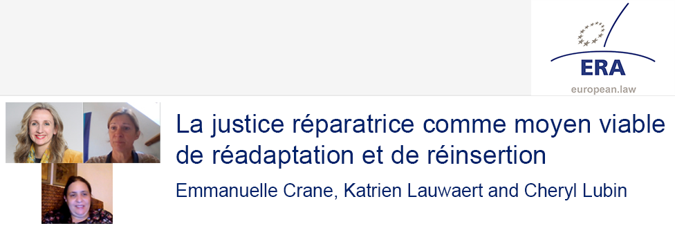 Emmanuelle Crane, Katrien Lauwaert and Cheryl Lubin : La justice réparatrice comme moyen viable de réadaptation et de réinsertion