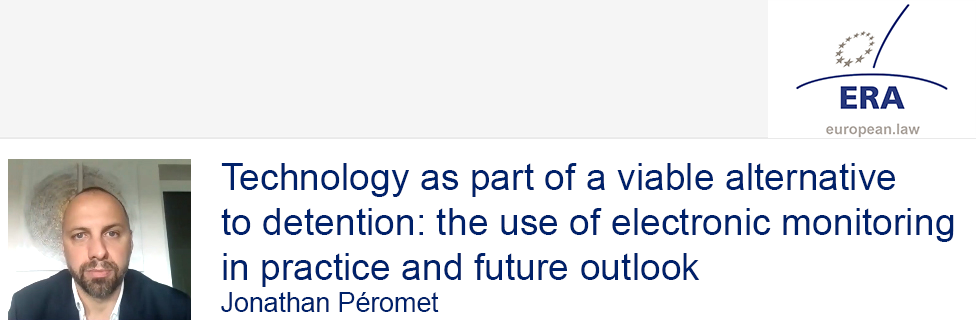 Jonathan Péromet: Technology as part of a viable alternative to detention: the use of electronic monitoring in practice and future outlook